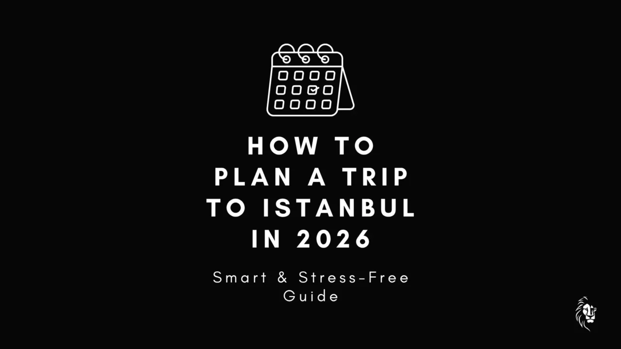 How to plan a trip to Istanbul in 2026 with a clear and structured itinerary