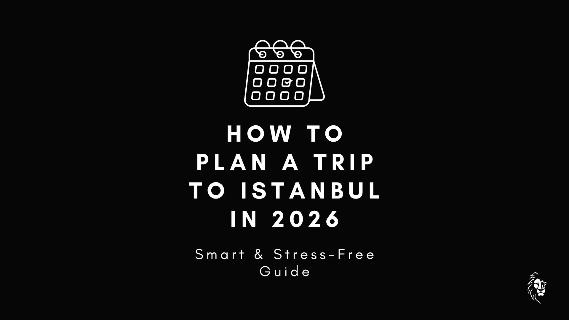 How to plan a trip to Istanbul in 2026 with a clear and structured itinerary