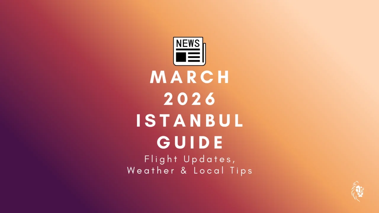 March 2026 Istanbul guide: Flight updates, weather and local tips title on cover image