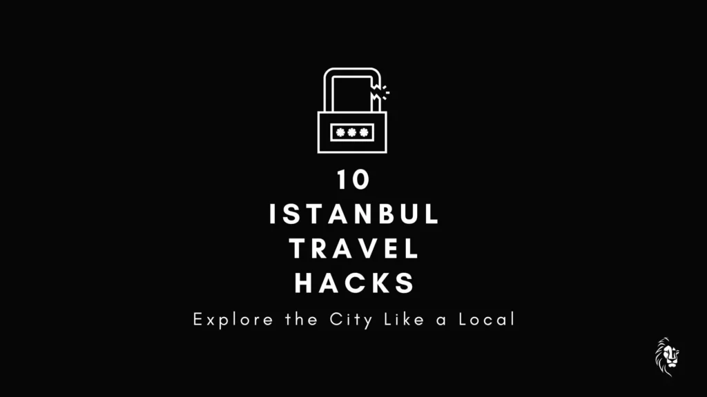 Istanbul Travel Hacks to all visitors of Istanbul