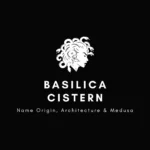 Basilica Cistern: Name Origin, Architecture & Medusa