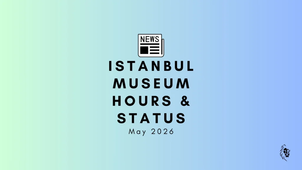 Istanbul Museum Visiting Hours May 2026 updated schedule and holiday hours guide