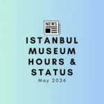 Istanbul Museum Visiting Hours & Status – May 2026