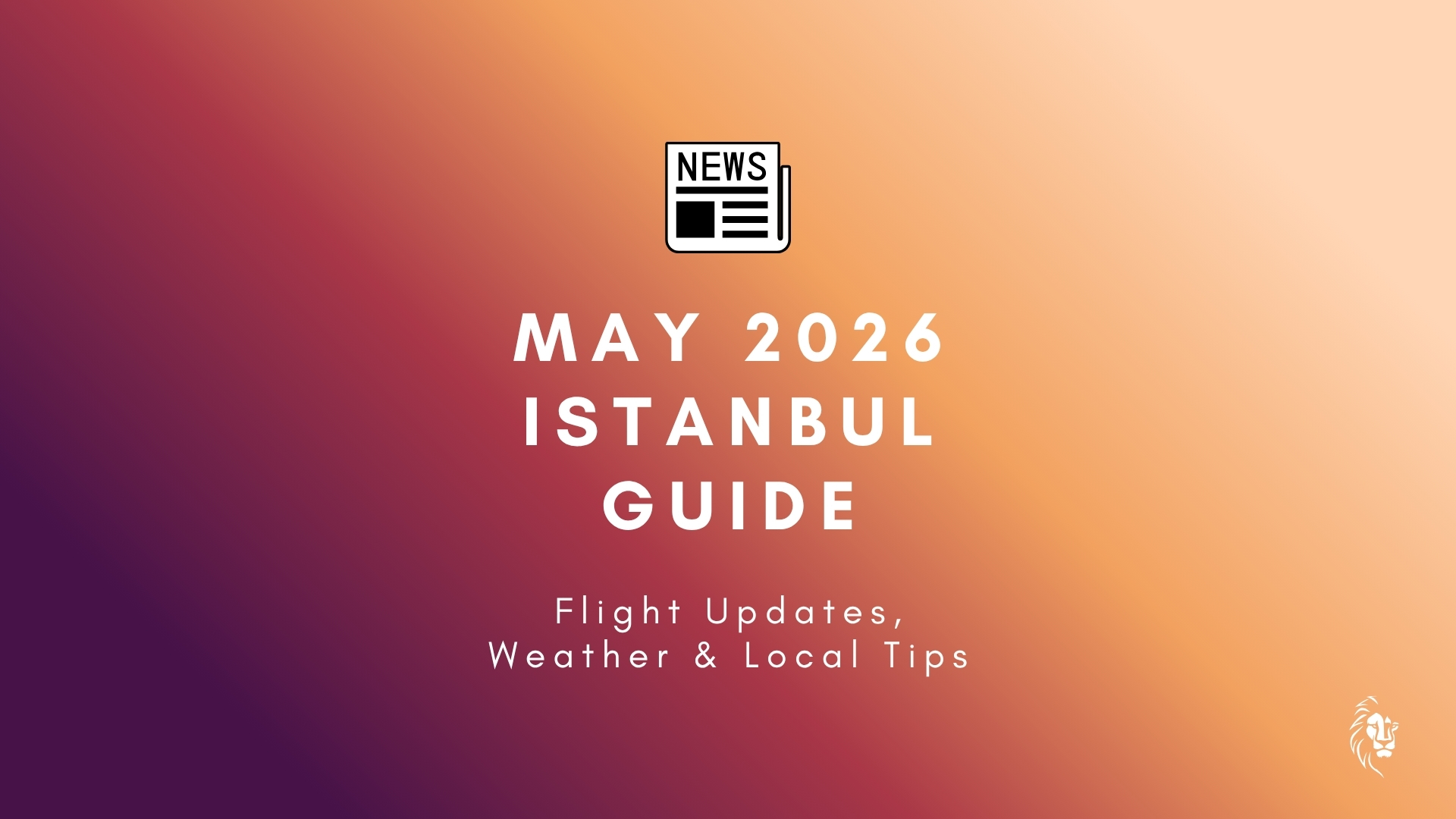 May 2026 Istanbul Guide showing Bosphorus skyline, historic mosques, and vibrant spring atmosphere in Istanbul