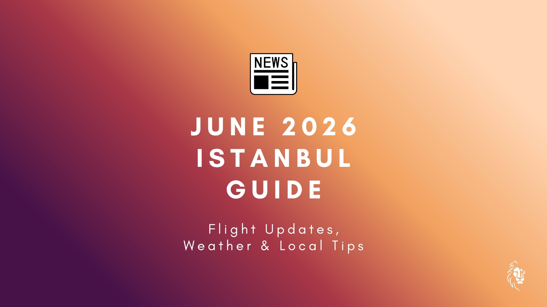 June 2026 Istanbul Guide showing Hagia Sophia, Bosphorus ferries, outdoor cafés, and visitors exploring Istanbul during warm early-summer weather