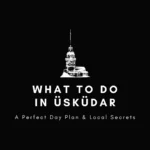 What to Do in Üsküdar: A Perfect Day Plan & Local Secrets