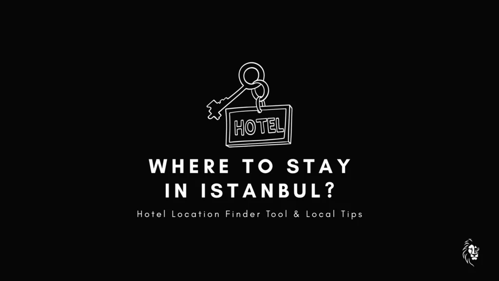 Local tips and useful tool to find "Where to Stay in Istanbul?"