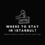 Where to Stay in Istanbul? Hotel Location Finder Tool & Local Tips