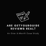 Are GetYourGuide Reviews Real? An Over 6-Month Case Study