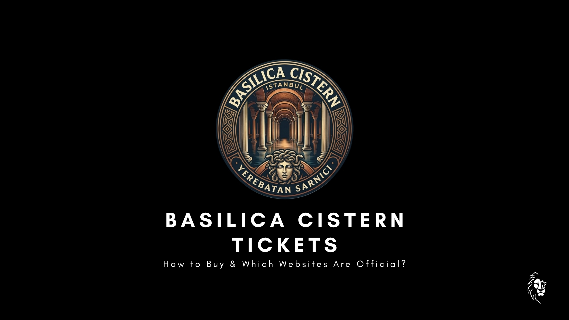 Basilica Cistern Tickets guide showing official website information and ticket booking options for visitors to Istanbul.